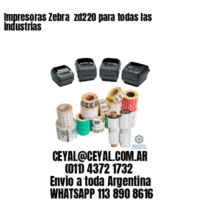 Impresoras Zebra  zd220 para todas las industrias 