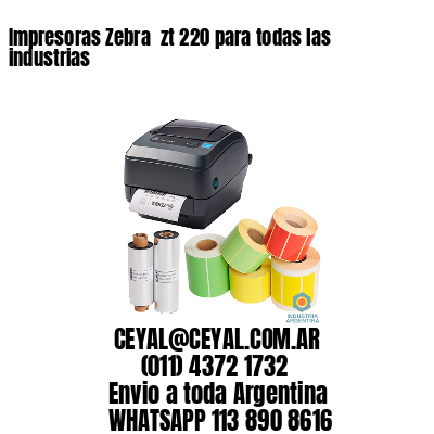 Impresoras Zebra  zt 220 para todas las industrias