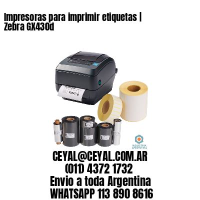 Impresoras para imprimir etiquetas | Zebra GX430d