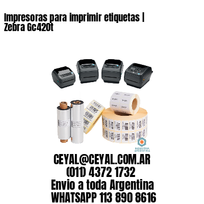 Impresoras para imprimir etiquetas | Zebra Gc420t