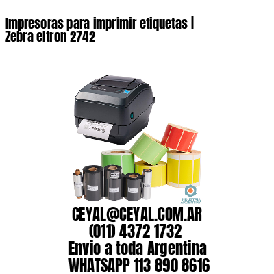 Impresoras para imprimir etiquetas | Zebra eltron 2742