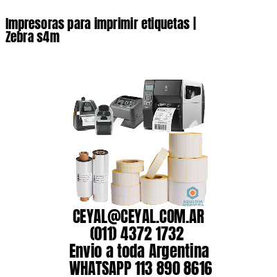 Impresoras para imprimir etiquetas | Zebra s4m