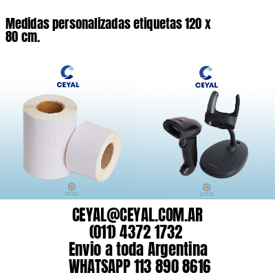 Medidas personalizadas etiquetas 120 x 80 cm.