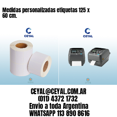 Medidas personalizadas etiquetas 125 x 60 cm.