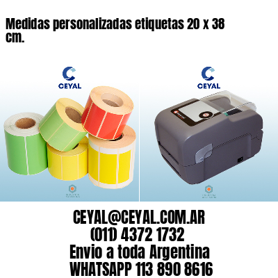 Medidas personalizadas etiquetas 20 x 38 cm.