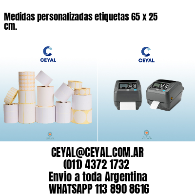 Medidas personalizadas etiquetas 65 x 25 cm.