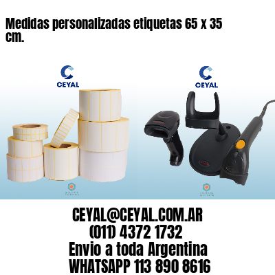 Medidas personalizadas etiquetas 65 x 35 cm.