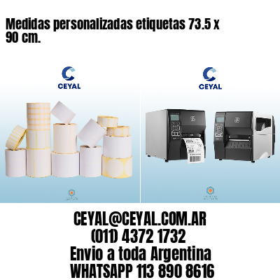 Medidas personalizadas etiquetas 73.5 x 90 cm.