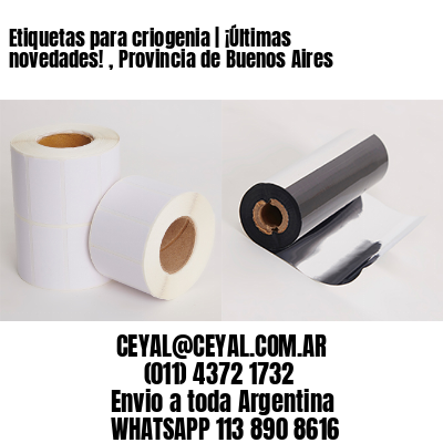 Etiquetas para criogenia | ¡Últimas novedades! , Provincia de Buenos Aires