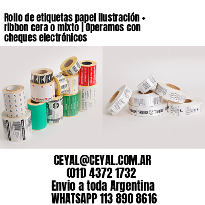 Rollo de etiquetas papel ilustración + ribbon cera o mixto | Operamos con cheques electrónicos