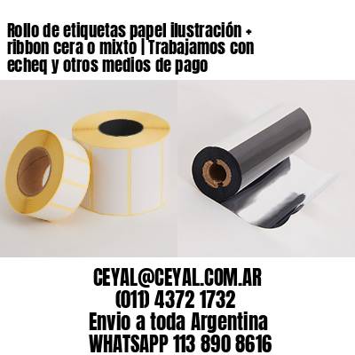 Rollo de etiquetas papel ilustración + ribbon cera o mixto | Trabajamos con echeq y otros medios de pago