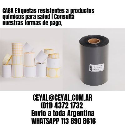 CABA Etiquetas resistentes a productos químicos para salud | Consultá nuestras formas de pago,