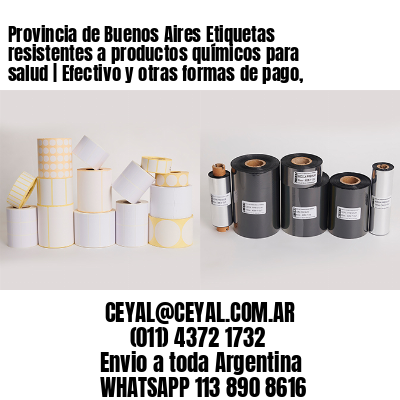 Provincia de Buenos Aires Etiquetas resistentes a productos químicos para salud | Efectivo y otras formas de pago,
