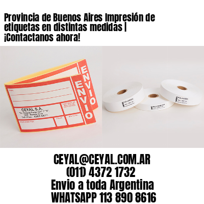 Provincia de Buenos Aires Impresión de etiquetas en distintas medidas | ¡Contactanos ahora!