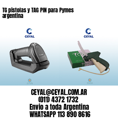 TG pistolas y TAG PIN para Pymes argentina
