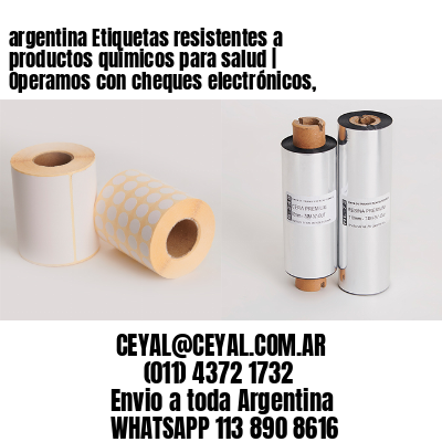 argentina Etiquetas resistentes a productos químicos para salud | Operamos con cheques electrónicos,