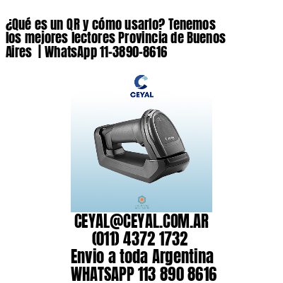 ¿Qué es un QR y cómo usarlo? Tenemos los mejores lectores Provincia de Buenos Aires  | WhatsApp 11-3890-8616