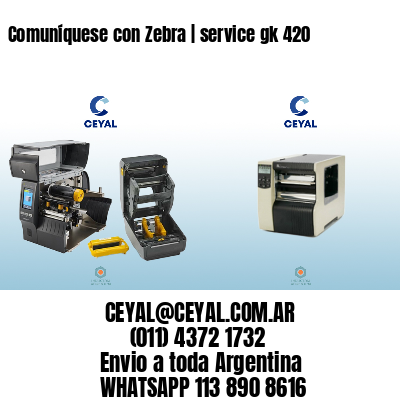 Comuníquese con Zebra | service gk 420