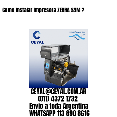 Como Instalar Impresora ZEBRA S4M ?