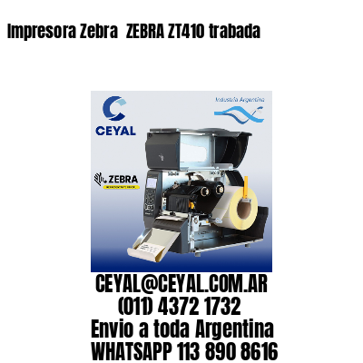 Impresora Zebra  ZEBRA ZT410 trabada