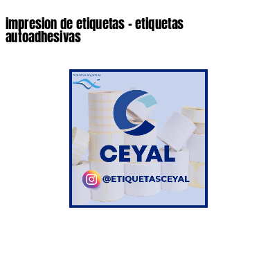 impresion de etiquetas - etiquetas autoadhesivas
