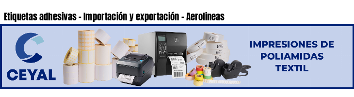 Etiquetas adhesivas - Importación y exportación - Aerolineas