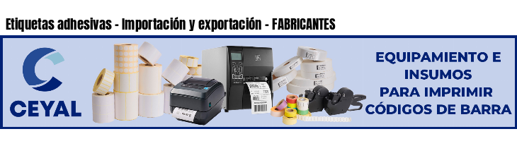 Etiquetas adhesivas - Importación y exportación - FABRICANTES
