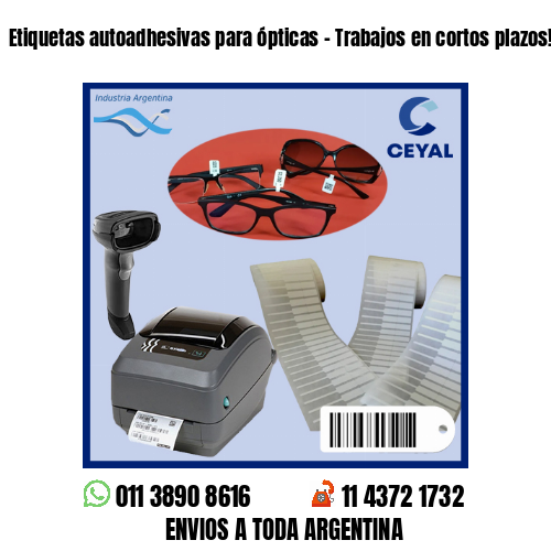 Etiquetas autoadhesivas para ópticas – Trabajos en cortos plazos!
