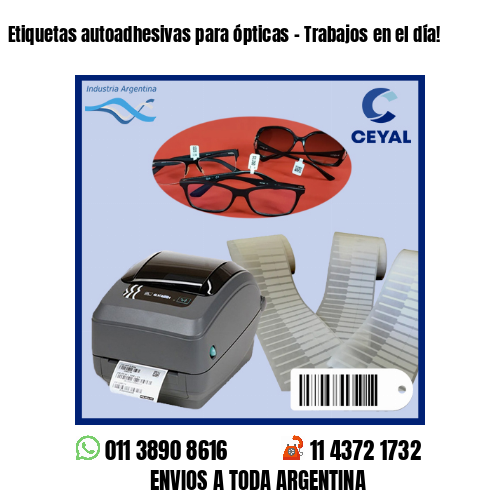 Etiquetas autoadhesivas para ópticas – Trabajos en el día!