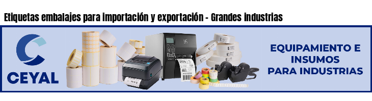 Etiquetas embalajes para importación y exportación - Grandes industrias