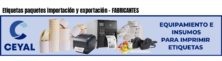 Etiquetas paquetes importación y exportación - FABRICANTES