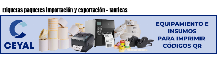 Etiquetas paquetes importación y exportación - fabricas