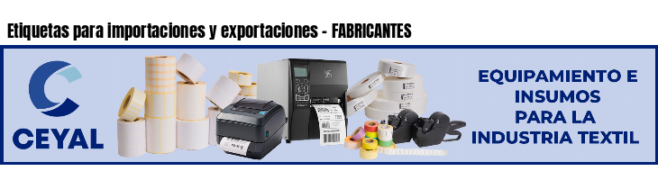 Etiquetas para importaciones y exportaciones - FABRICANTES