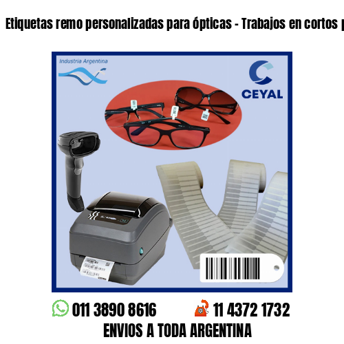 Etiquetas remo personalizadas para ópticas – Trabajos en cortos plazos!
