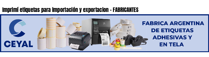 Imprimí etiquetas para importación y exportacion - FABRICANTES