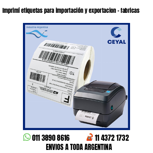 Imprimí etiquetas para importación y exportacion – fabricas