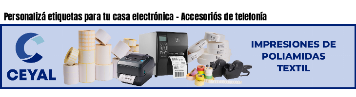 Personalizá etiquetas para tu casa electrónica - Accesoriós de telefonía