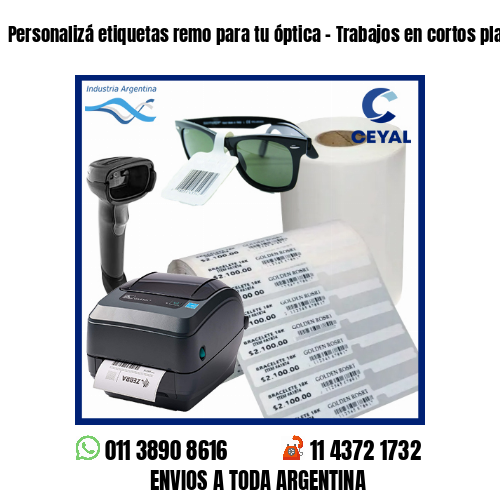 Personalizá etiquetas remo para tu óptica – Trabajos en cortos plazos!