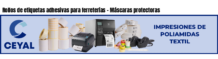 Rollos de etiquetas adhesivas para ferreterías - Máscaras protectoras