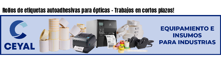 Rollos de etiquetas autoadhesivas para ópticas - Trabajos en cortos plazos!