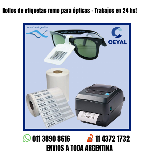 Rollos de etiquetas remo para ópticas – Trabajos en 24 hs!
