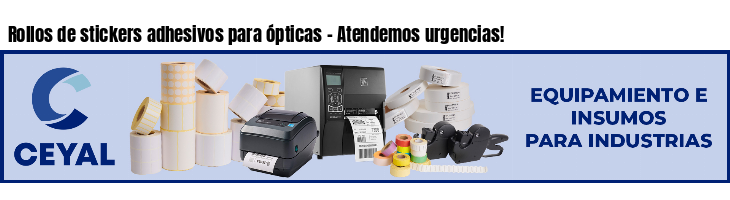 Rollos de stickers adhesivos para ópticas - Atendemos urgencias!
