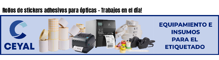 Rollos de stickers adhesivos para ópticas - Trabajos en el día!