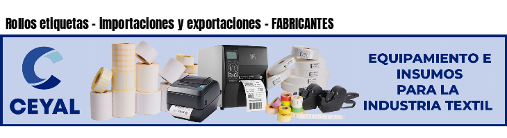 Rollos etiquetas - importaciones y exportaciones - FABRICANTES