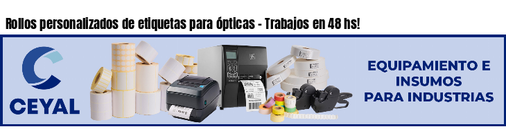 Rollos personalizados de etiquetas para ópticas - Trabajos en 48 hs!