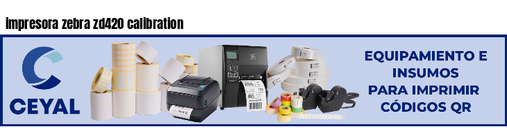 impresora zebra zd420 calibration