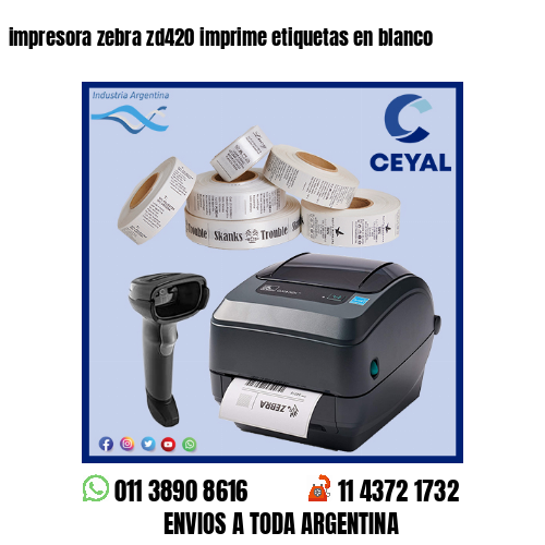 impresora zebra zd420 imprime etiquetas en blanco