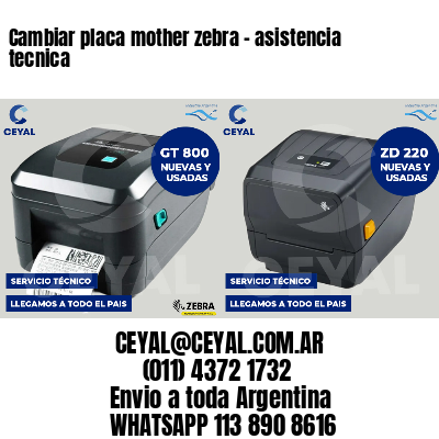 Cambiar placa mother zebra - asistencia tecnica