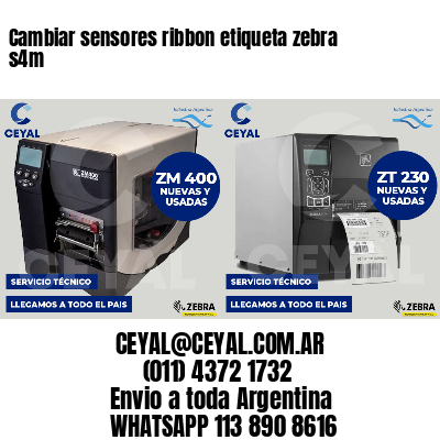 Cambiar sensores ribbon etiqueta zebra s4m