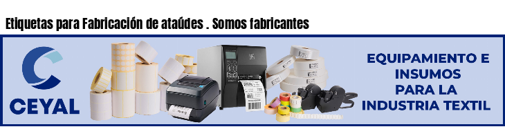 Etiquetas para Fabricación de ataúdes . Somos fabricantes